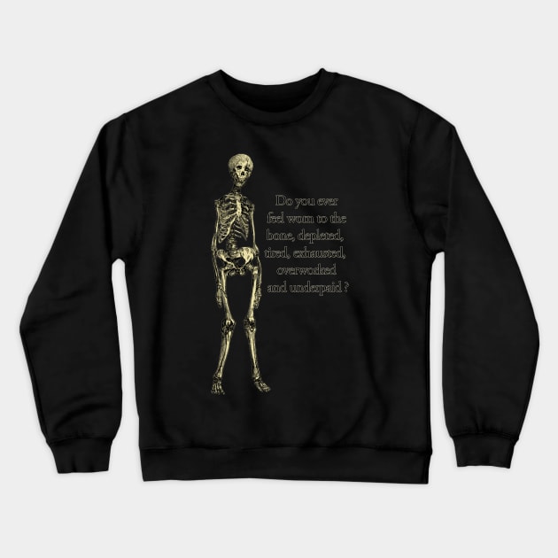 Underpaid and overworked human skeleton. Crewneck Sweatshirt by Luggnagg